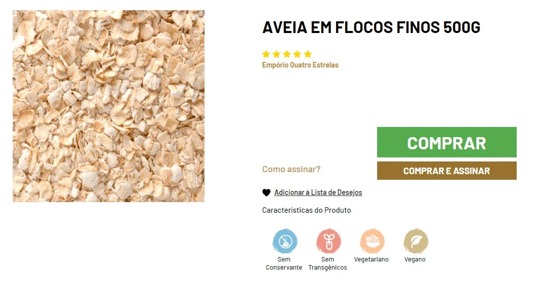 A imagem mostra uma embalagem de aveia em flocos finos de 500g da marca Empório Quatro Estrelas. No lado esquerdo, há uma foto detalhada dos flocos finos de aveia. À direita, apresenta-se o nome do produto "AVEIA EM FLOCOS FINOS 500G" acima de uma avaliação de quatro estrelas amarelas representando a qualidade, sob o logotipo da marca Empório Quatro Estrelas. Abaixo estão as opções para os consumidores: botões "COMPRAR" e "COMPRAR E ASSINAR", e uma opção para "Adicionar à Lista de Desejos". As características do produto são destacadas por ícones que indicam "Sem Conservante", "Sem Transgênicos", "Vegetariano" e "Vegano"